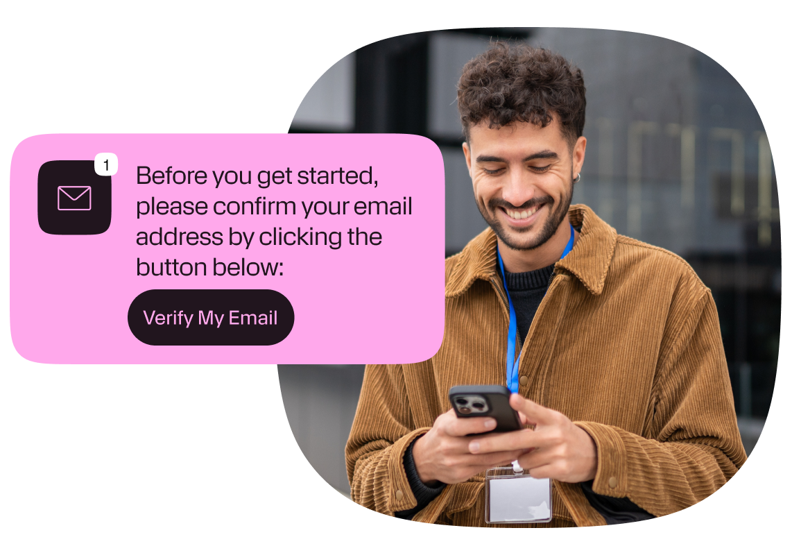 Illustration of a man smiling while looking at his phone next to a confirmation email graphic. The email text reads: “Before you get started, please confirm your email address by clicking the button below:” with a button labeled “Verify My Email.”