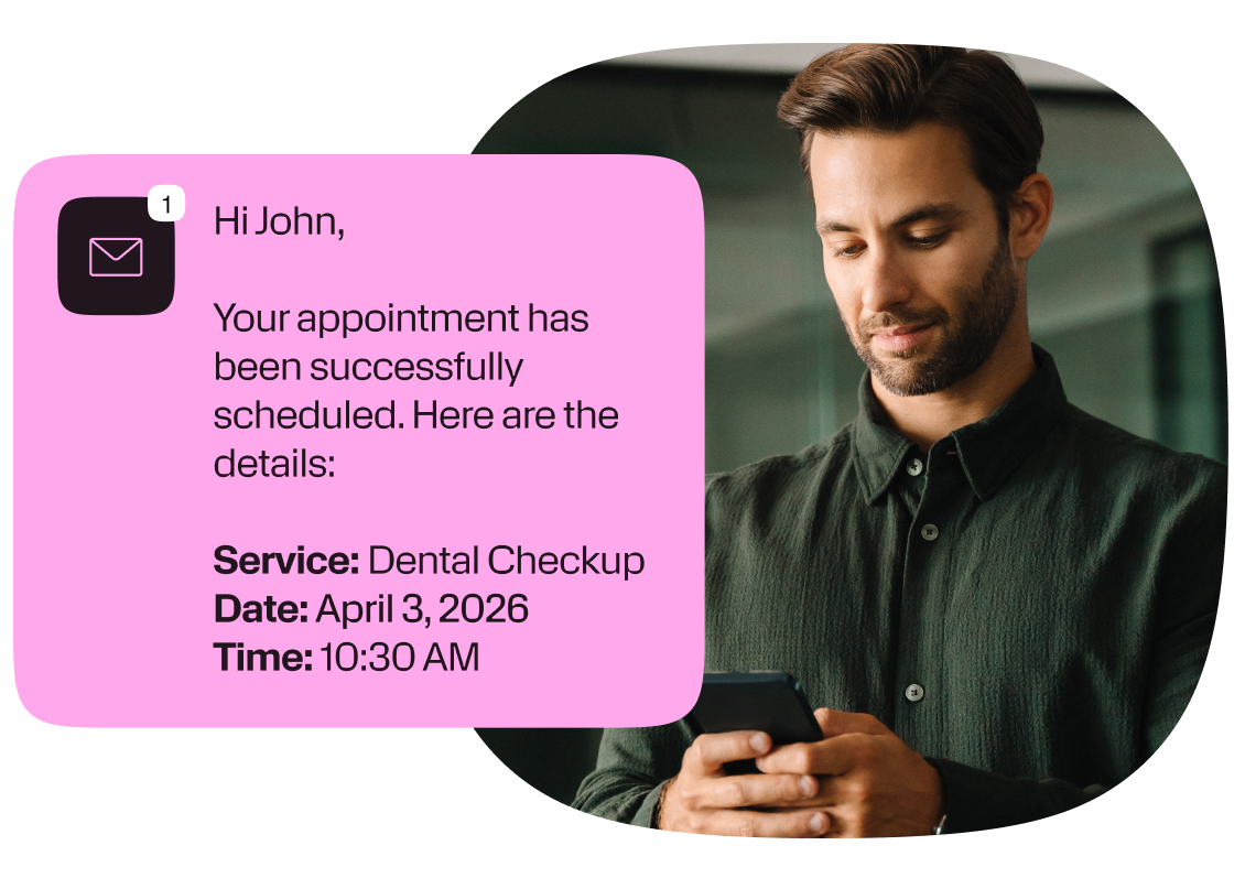 Illustration of a man checking his phone next to a confirmation email card. The email reads: “Hi John, Your appointment has been successfully scheduled. Here are the details: Service: Dental Checkup. Date: April 3, 2026. Time: 10:30 AM.”