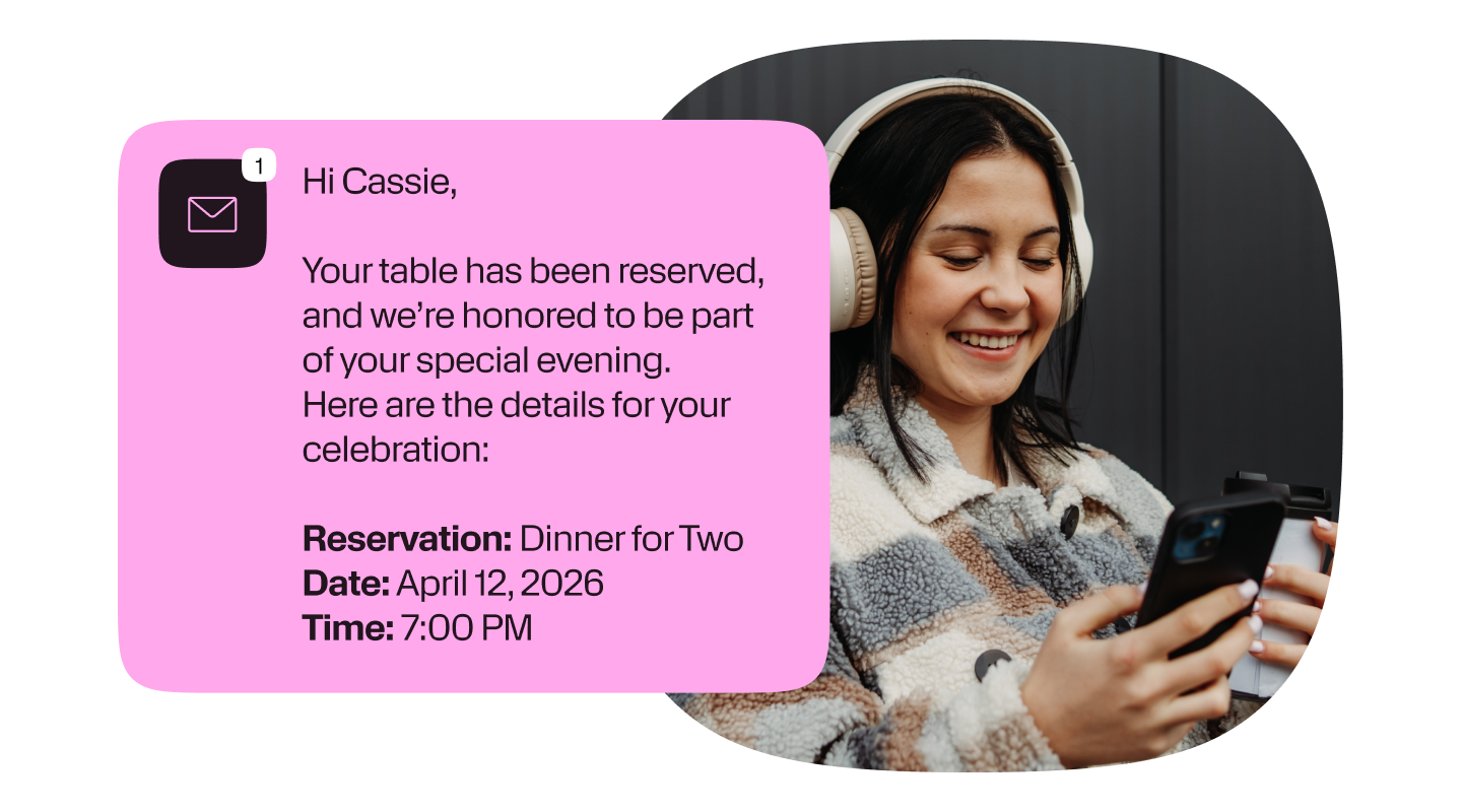 Illustration of a woman wearing headphones and looking at her phone beside a confirmation email card. The email text reads: “Hi Cassie, Your table has been reserved, and we’re honored to be part of your special evening. Here are the details for your celebration: Reservation: Dinner for Two. Date: April 12, 2026. Time: 7:00 PM.”