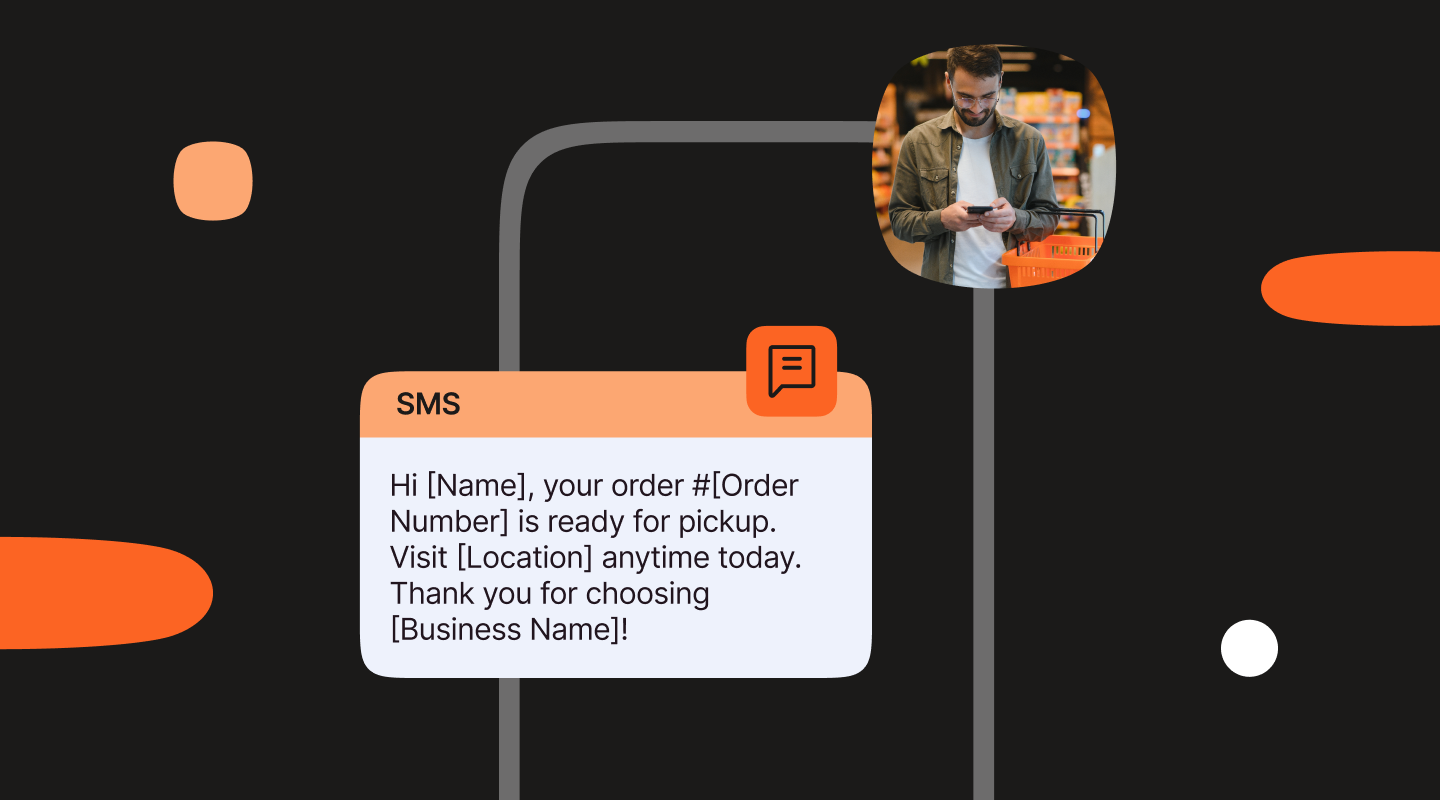 Graphic of a smartphone with an SMS notification and a small photo of a man in a grocery store looking at his phone. The SMS text reads, “Hi [Name], your order #[Order Number] is ready for pickup. Visit [Location] anytime today. Thank you for choosing [Business Name]!”