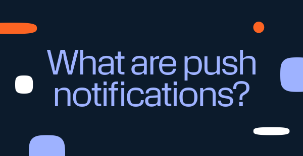 Graphic with a dark blue background and abstract shapes in orange, white, and light purple. Large centered text in light purple reads: "What are push notifications?"