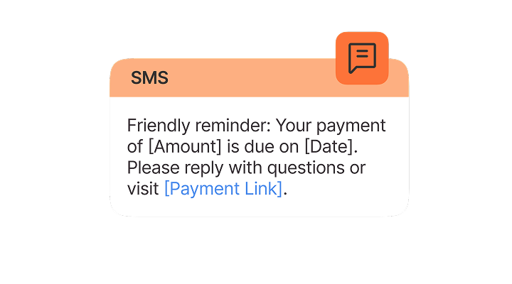 Friendly reminder: Your payment of [Amount] is due on [Date]. Please reply with questions or visit [Payment Link].