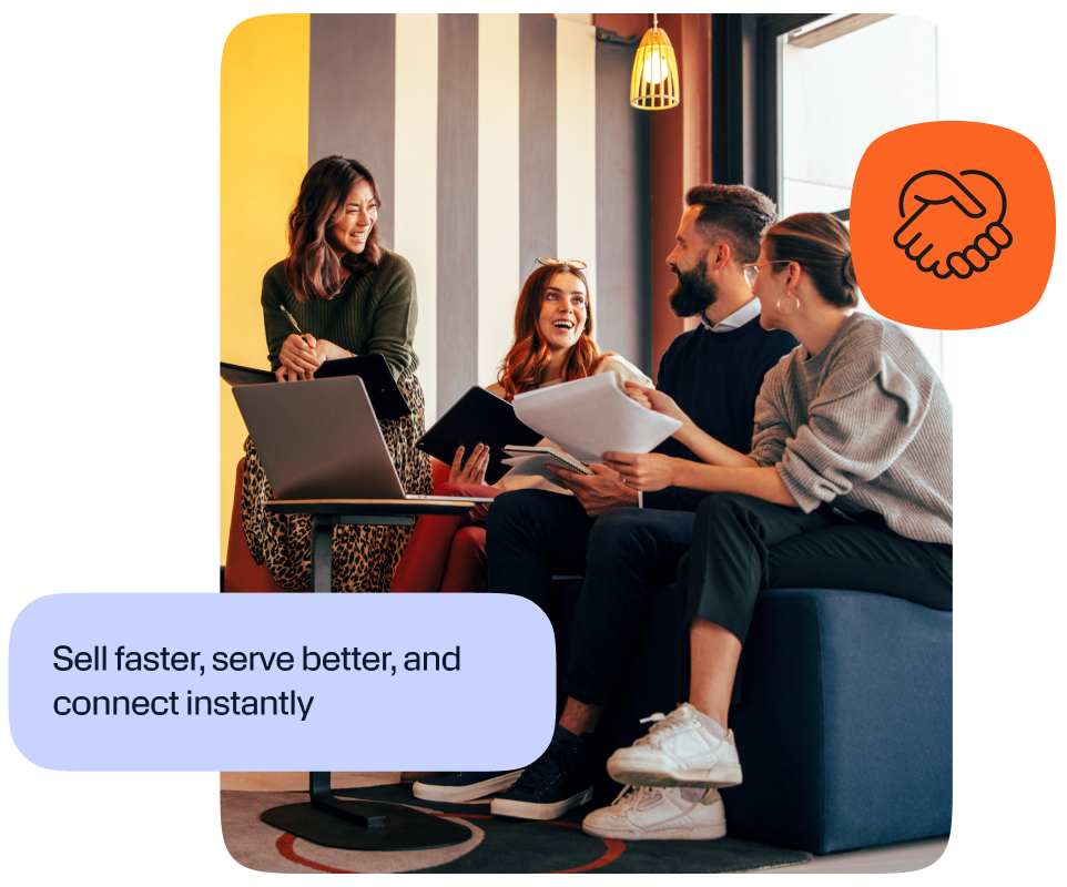 Sell faster, serve better and connect instantly