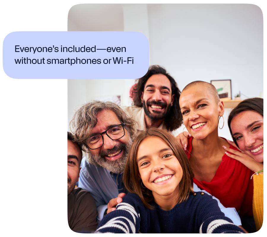 Everyone's included- even without smartphones or Wi Fi