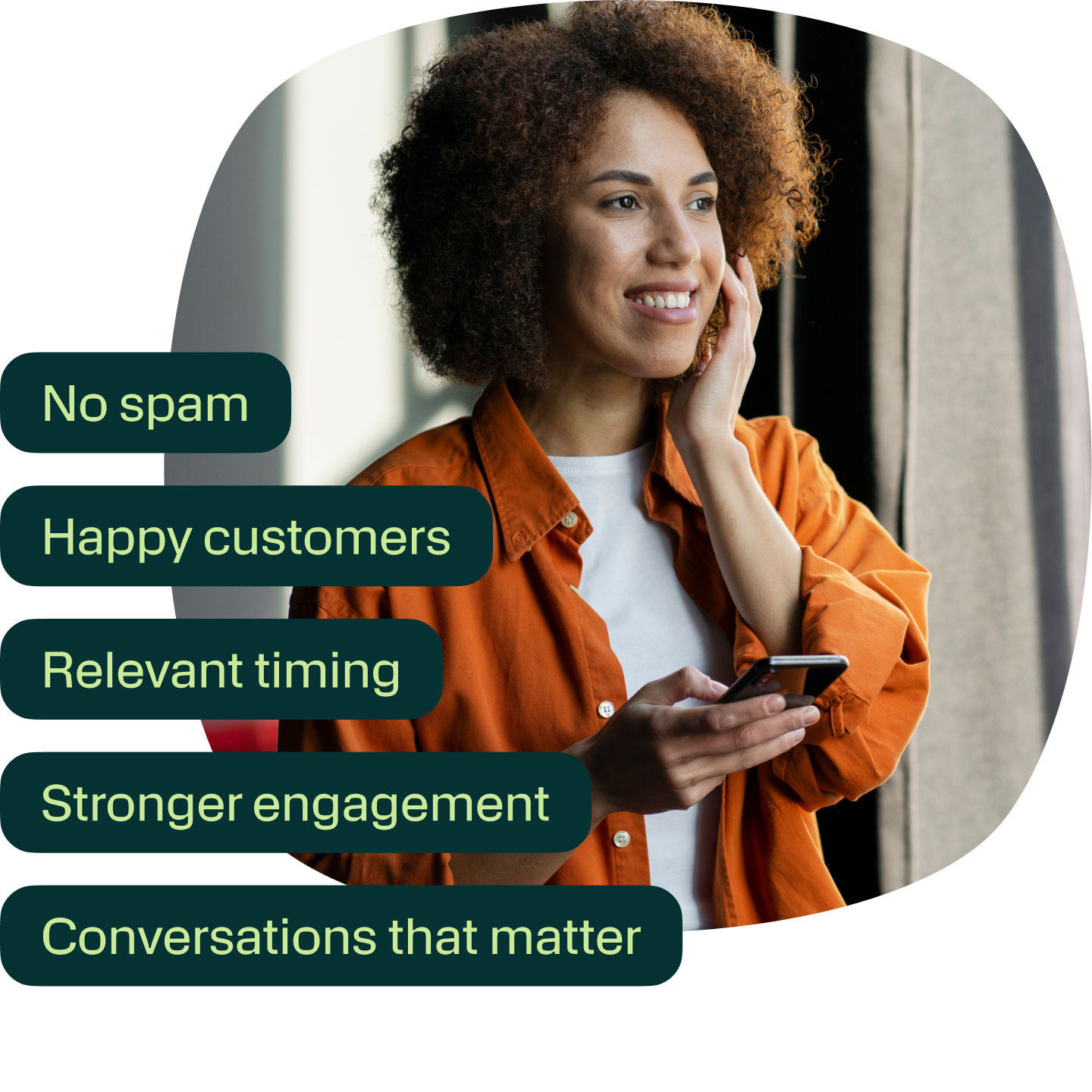 An image of a happy looking woman holding a phone with overlay text saying: No spam, Happy customers, Relevant timing, Stronger engagement, Conversations that matter.