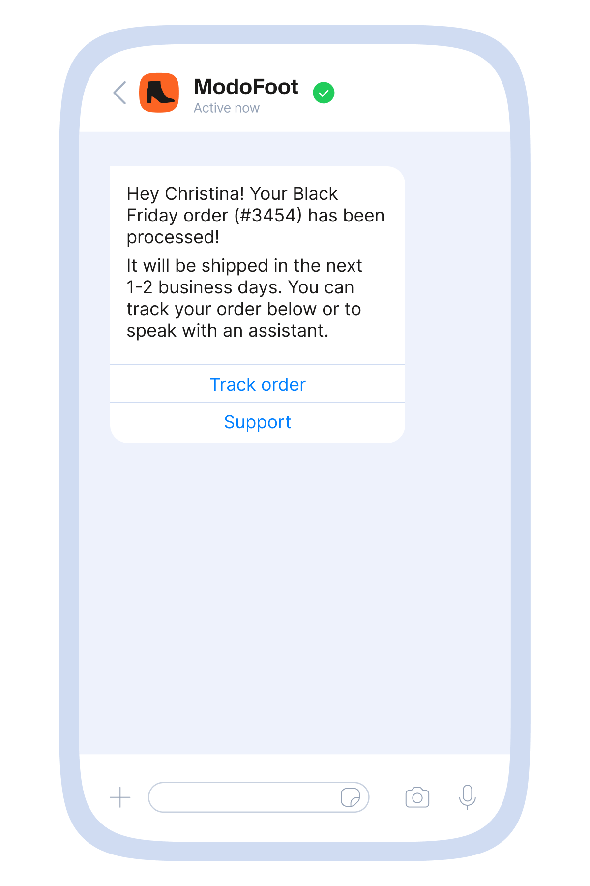 Mobile messaging mockup showing a conversation with a brand called “ModoFoot.” A white chat bubble reads: “Hey Christina! Your Black Friday order (#3454) has been processed! It will be shipped in the next 1–2 business days. You can track your order below or to speak with an assistant.” Below the message are two tappable options labeled “Track order” and “Support.” The interface is displayed on a light blue smartphone frame with standard chat icons at the bottom.