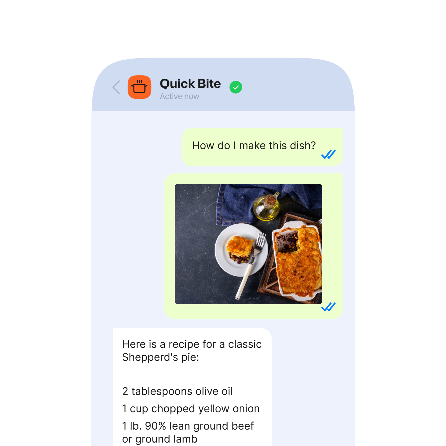 Mobile chat interface showing a conversation with a cooking assistant called “Quick Bite.” A user message in a light green bubble says “How do I make this dish?” above a photo of a baked shepherd’s pie in a rectangular dish with a serving scooped out onto a plate beside it. Below, the assistant replies in a white message box: “Here is a recipe for a classic Shepherd’s pie:” followed by the beginning of an ingredient list including olive oil, chopped yellow onion, and lean ground beef or lamb.