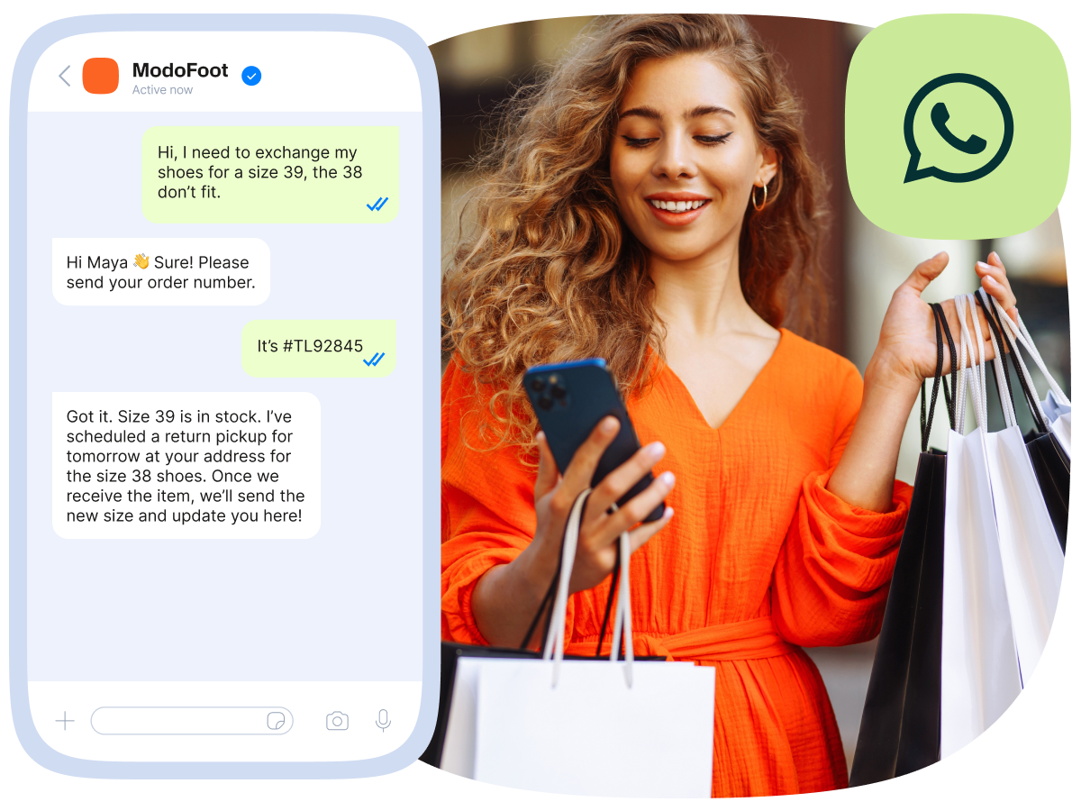 On the left, a WhatsApp-style chat with the brand ‘ModoFoot’ (shown as active) displays a customer support conversation. The customer writes, ‘Hi, I need to exchange my shoes for a size 39, the 38 don’t fit.’ The agent replies, ‘Hi Maya 👋 Sure! Please send your order number.’ The customer responds, ‘It’s #TL92845.’ The agent confirms, ‘Got it. Size 39 is in stock. I’ve scheduled a return pickup for tomorrow at your address for the size 38 shoes. Once we receive the item, we’ll send the new size and update you here!’ On the right, a person holding a smartphone and shopping bags looks at the screen, representing a seamless post-purchase support experience. A WhatsApp logo appears in the background.