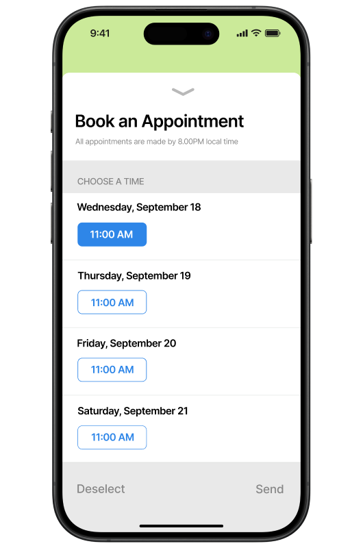 Smartphone screen showing a booking interface titled “Book an Appointment.” Subtext says “All appointments are made by 8.00PM local time.” Under “CHOOSE A TIME,” available slots are listed for Wednesday, September 18; Thursday, September 19; Friday, September 20; and Saturday, September 21, each showing “11:00 AM.” The Wednesday, September 18 time is selected. Buttons at the bottom read “Deselect” and “Send.”