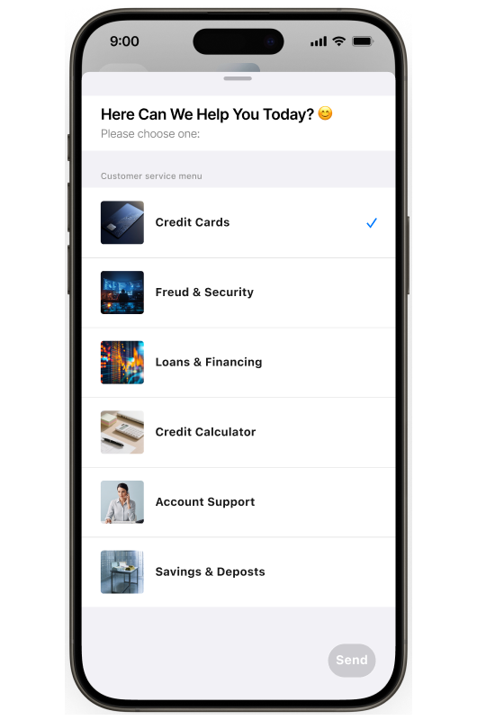 Smartphone screen showing a banking customer service menu. Header text reads “Here Can We Help You Today?” with the subtext “Please choose one:”. Menu options listed are “Credit Cards,” “Freud & Security,” “Loans & Financing,” “Credit Calculator,” “Account Support,” and “Savings & Deposits.” “Credit Cards” is selected, and a button at the bottom says “Send.”