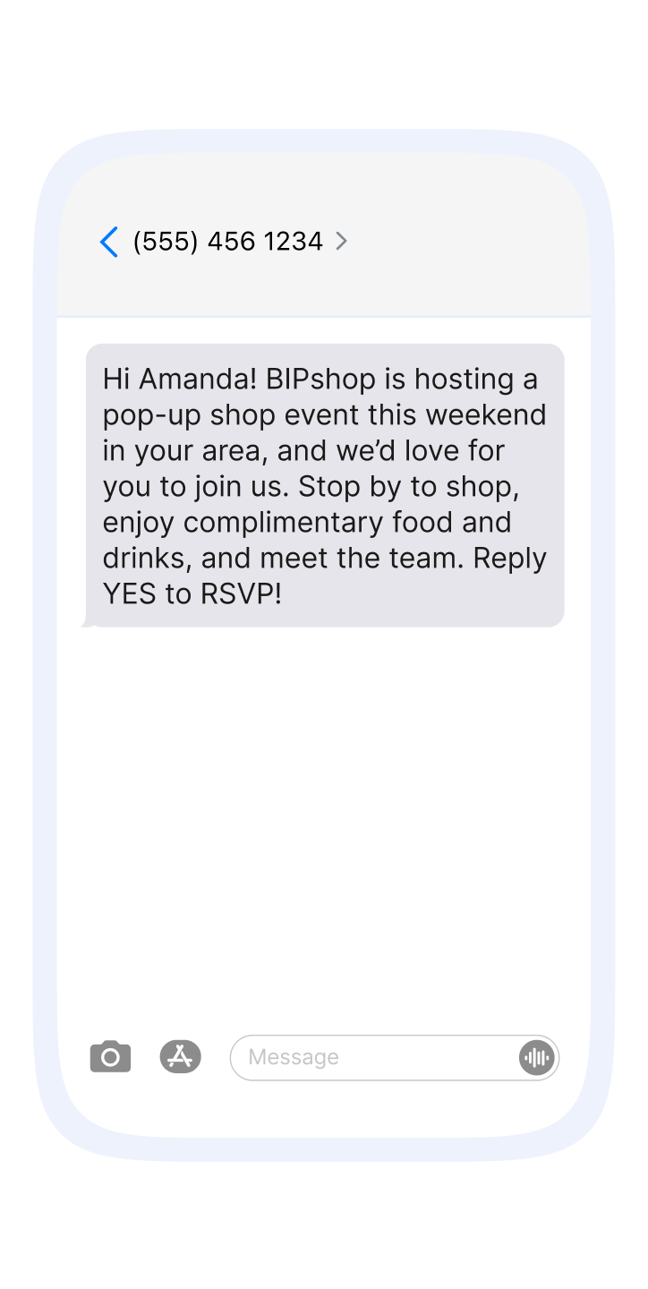 Smartphone text message screen showing a message from “(555) 456 1234.” The message reads, “Hi Amanda! BIPshop is hosting a pop-up shop event this weekend in your area, and we’d love for you to join us. Stop by to shop, enjoy complimentary food and drinks, and meet the team. Reply YES to RSVP!”
