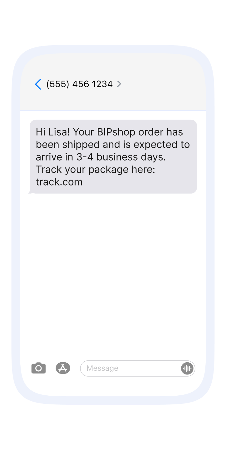 Smartphone text message screen showing a message from “(555) 456 1234.” The message reads, “Hi Lisa! Your BIPshop order has been shipped and is expected to arrive in 3-4 business days. Track your package here: track.com”