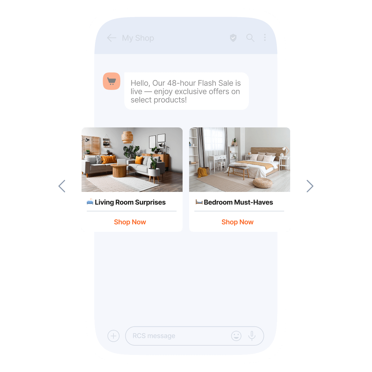 This visual represents a mobile chat interface from "My Shop" displaying a promotional flash sale message. The message reads: "Hello, Our 48-hour Flash Sale is live — enjoy exclusive offers on select products!" Below the message are two product cards: one titled "Living Room Surprises" with an image of a styled living room and a "Shop Now" button, and another titled "Bedroom Must-Haves" with a bedroom image and a "Shop Now" button. Arrow icons indicate the presence of more product cards to browse.